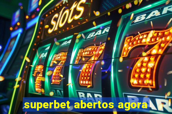 superbet abertos agora